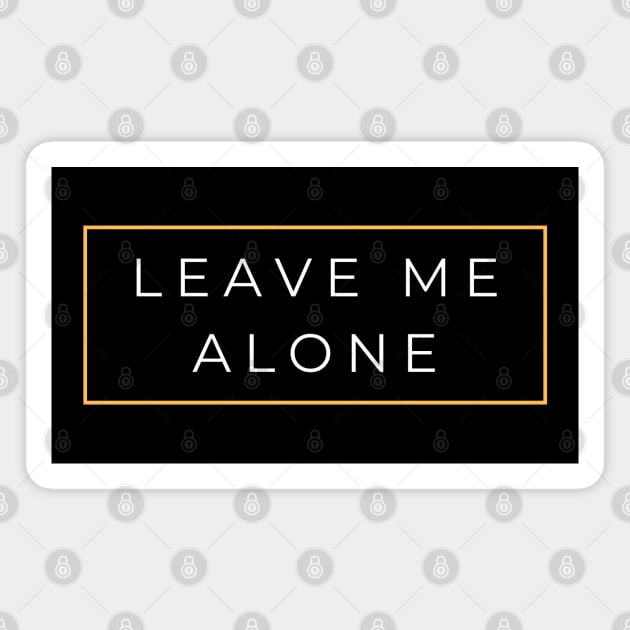 leave me alone Magnet by Love Life Random